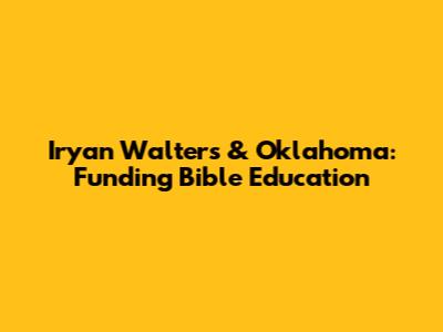 Iryan Walters & Oklahoma: Funding Bible Education