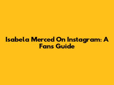 Isabela Merced On Instagram: A Fan's Guide
