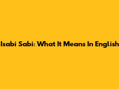 Isabi Sabi: What It Means In English