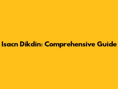 Isacn Dikdin: Comprehensive Guide