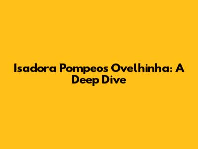 Isadora Pompeo's 'Ovelhinha': A Deep Dive