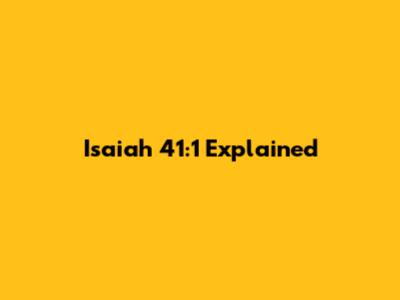 Isaiah 41:1 Explained