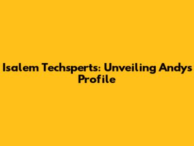 Isalem Techsperts: Unveiling Andy's Profile