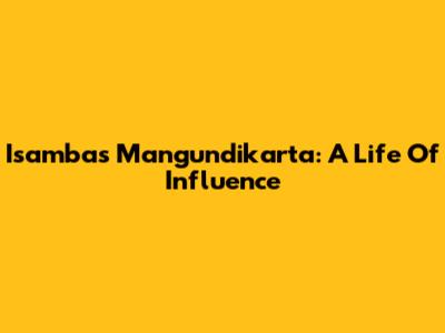 Isambas Mangundikarta: A Life Of Influence