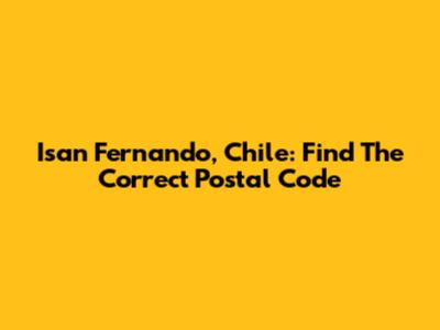 Isan Fernando, Chile: Find The Correct Postal Code