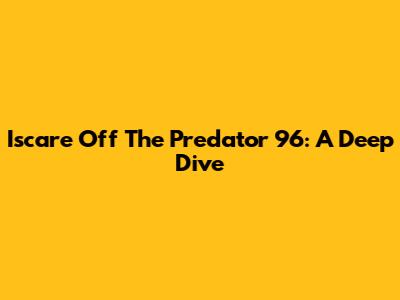 Iscare Off The Predator 96: A Deep Dive
