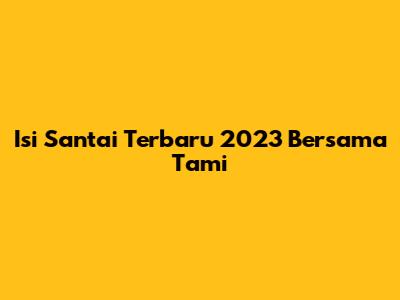 Isi Santai Terbaru 2023 Bersama Tami