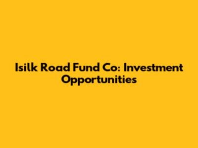 Isilk Road Fund Co: Investment Opportunities