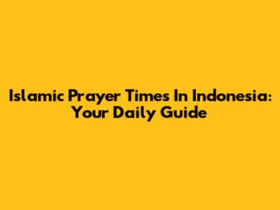 Islamic Prayer Times In Indonesia: Your Daily Guide