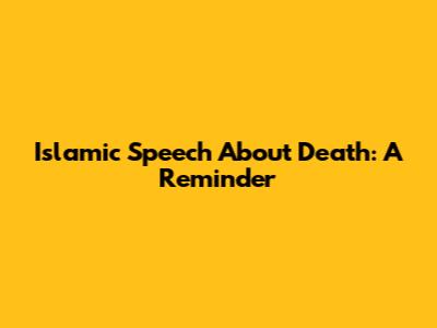 Islamic Speech About Death: A Reminder