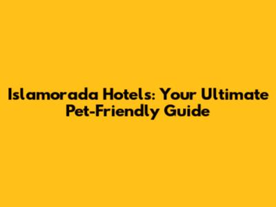 Islamorada Hotels: Your Ultimate Pet-Friendly Guide