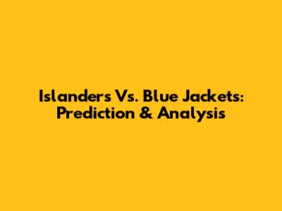 Islanders Vs. Blue Jackets: Prediction & Analysis