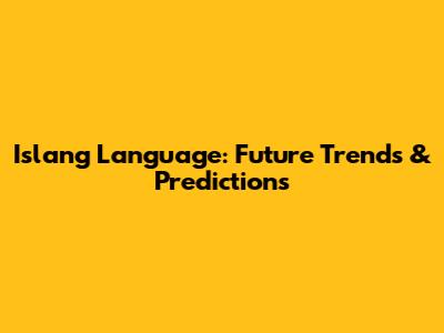 Islang Language: Future Trends & Predictions