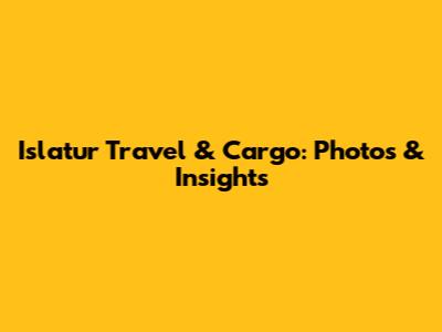 Islatur Travel & Cargo: Photos & Insights