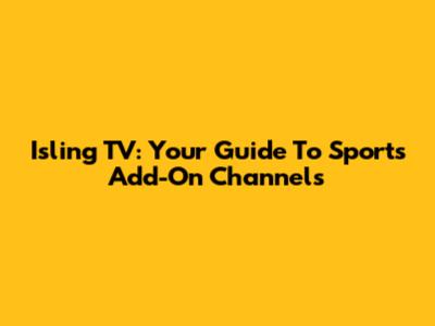 Isling TV: Your Guide To Sports Add-On Channels