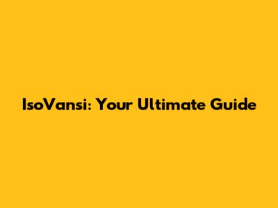 IsoVansi: Your Ultimate Guide