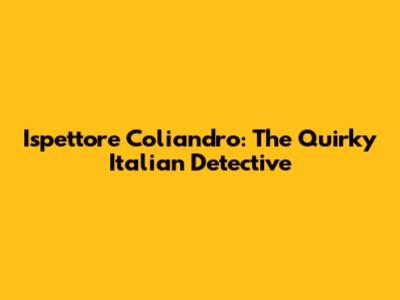 Ispettore Coliandro: The Quirky Italian Detective