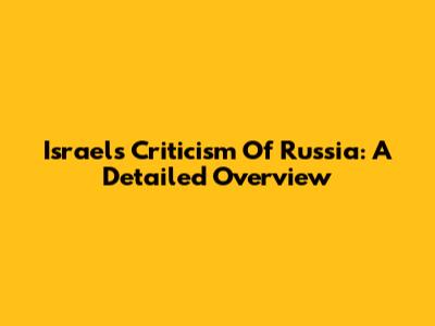 Israel's Criticism Of Russia: A Detailed Overview
