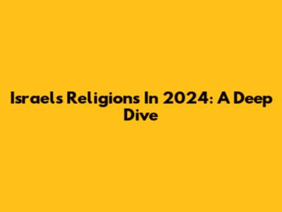 Israel's Religions In 2024: A Deep Dive