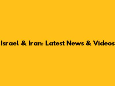 Israel & Iran: Latest News & Videos