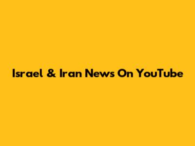 Israel & Iran News On YouTube