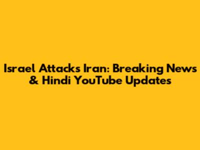 Israel Attacks Iran: Breaking News & Hindi YouTube Updates