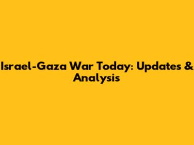 Israel-Gaza War Today: Updates & Analysis