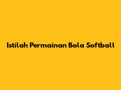 Istilah Permainan Bola Softball