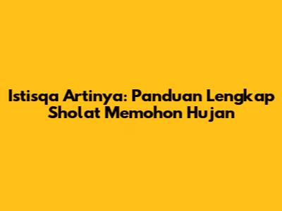 Istisqa Artinya: Panduan Lengkap Sholat Memohon Hujan