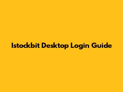 Istockbit Desktop Login Guide