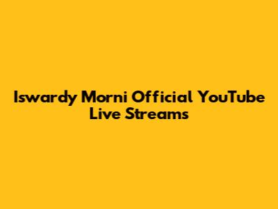 Iswardy Morni Official YouTube Live Streams