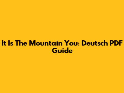 It Is The Mountain You: Deutsch PDF Guide