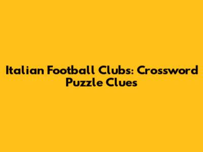 Italian Football Clubs: Crossword Puzzle Clues