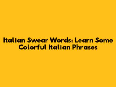 Italian Swear Words: Learn Some Colorful Italian Phrases