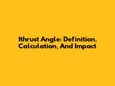 Ithrust Angle: Definition, Calculation, And Impact