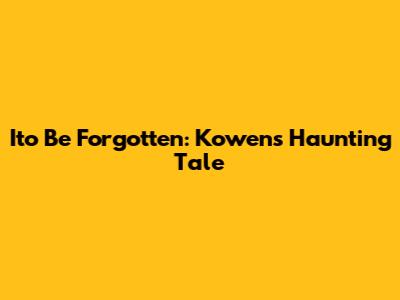 Ito Be Forgotten: Kowen's Haunting Tale
