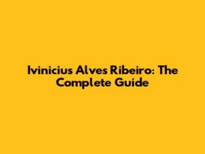 Ivinicius Alves Ribeiro: The Complete Guide