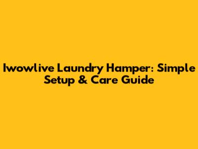 Iwowlive Laundry Hamper: Simple Setup & Care Guide