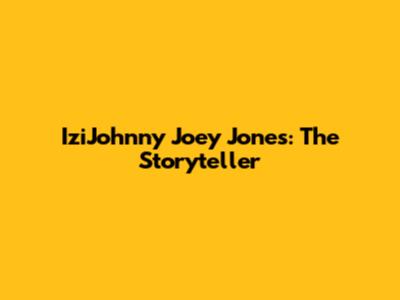 IziJohnny Joey Jones: The Storyteller