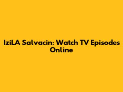 IziLA Salvacin: Watch TV Episodes Online
