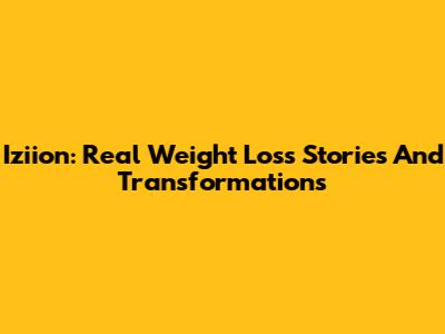 Iziion: Real Weight Loss Stories And Transformations