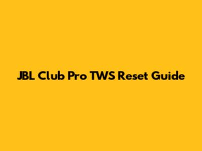 JBL Club Pro TWS Reset Guide