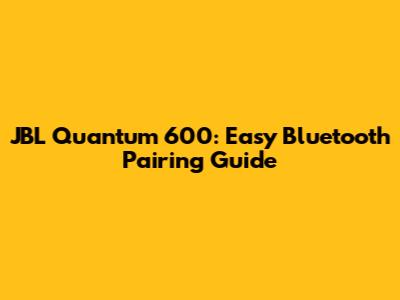 JBL Quantum 600: Easy Bluetooth Pairing Guide