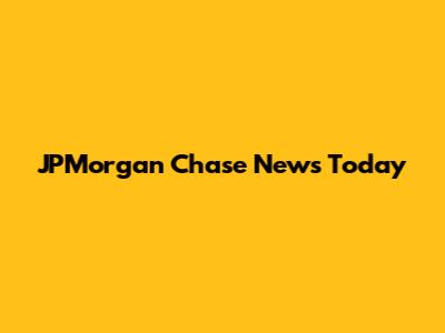 JPMorgan Chase News Today