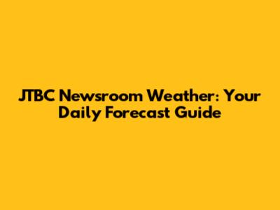 JTBC Newsroom Weather: Your Daily Forecast Guide