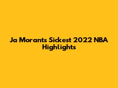 Ja Morant's Sickest 2022 NBA Highlights