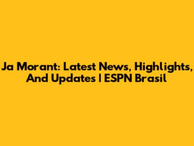 Ja Morant: Latest News, Highlights, And Updates | ESPN Brasil