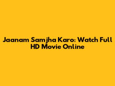 Jaanam Samjha Karo: Watch Full HD Movie Online