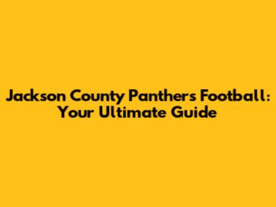 Jackson County Panthers Football: Your Ultimate Guide