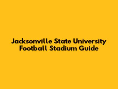 Jacksonville State University Football Stadium Guide